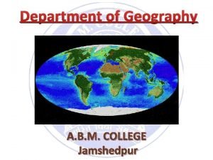 Department of Geography A B M COLLEGE Jamshedpur