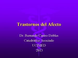 Trastornos del Afecto Dr Bernardo Castro Dobles Catedrtico