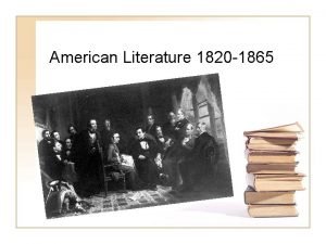 American Literature 1820 1865 Historical Context America emerges