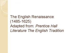 The English Renaissance 1485 1625 Adapted from Prentice