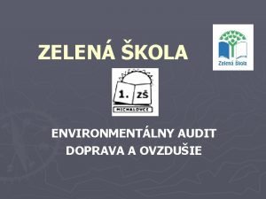 ZELEN KOLA ENVIRONMENTLNY AUDIT DOPRAVA A OVZDUIE Spracovali