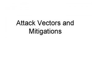 Attack Vectors and Mitigations Attack Vectors http en