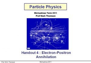Particle Physics Michaelmas Term 2011 Prof Mark Thomson