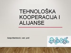 TEHNOLOKA KOOPERACIJA I ALIJANSE Sanja Marinkovi vanr prof