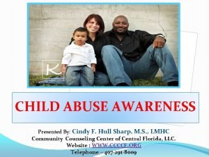 CHILD ABUSE AWARENESS Presented By Cindy F Hull