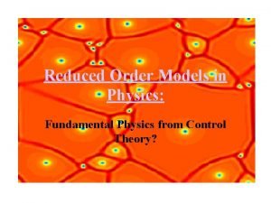 Reduced Order Models in Physics Fundamental Physics from
