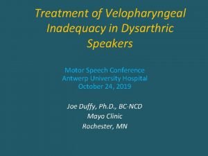 Treatment of Velopharyngeal Inadequacy in Dysarthric Speakers Motor