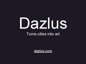 Dazlus Turns cities into art dazlus com Disclaimer