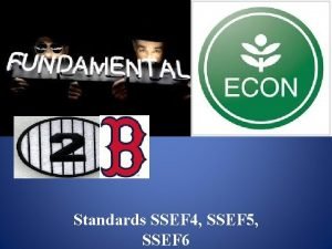 Standards SSEF 4 SSEF 5 SSEF 6 Scarcity