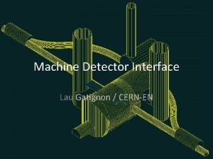 Machine Detector Interface Lau Gatignon CERNEN Overview q