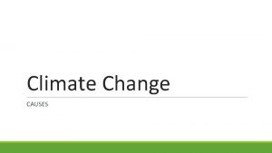 Climate Change CAUSES Greenhouse Gases Greenhouse gases build