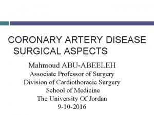 CORONARY ARTERY DISEASE SURGICAL ASPECTS Mahmoud ABUABEELEH Associate