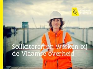 Solliciteren en werken bij de Vlaamse overheid INHOUDSTAFEL
