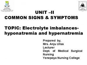 UNIT II COMMON SIGNS SYMPTOMS TOPIC Electrolyte imbalanceshyponatremia