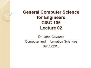 General Computer Science for Engineers CISC 106 Lecture