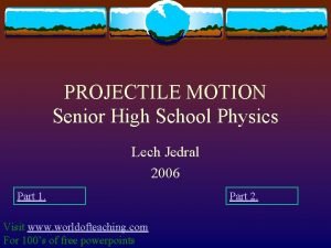 PROJECTILE MOTION Senior High School Physics Lech Jedral