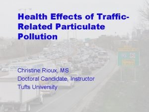 Health Effects of Traffic Related Particulate Pollution Christine