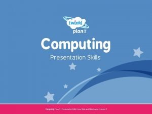 Computing Presentation Skills Year One Computing Year 2