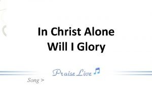 In christ alone will i glory