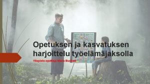 Opetuksen ja kasvatuksen harjoittelu tyelmjaksolla Yliopistoopettaja Maria Buchert