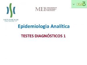 Epidemiologia Analtica TESTES DIAGNSTICOS 1 CASO CLNICO 1