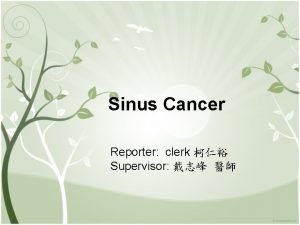 Sinus Cancer Reporter clerk Supervisor Background The location