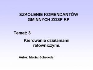 SZKOLENIE KOMENDANTW GMINNYCH ZOSP RP Temat 3 Kierowanie