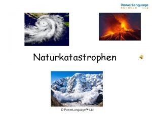 Naturkatastrophen Power Language Ltd Naturkatastrophen This Power Point