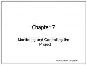 Chapter 7 Monitoring and Controlling the Project MEM