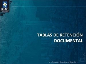 TABLAS DE RETENCIN DOCUMENTAL 1 BIENVENIDOS 2 LEY