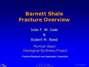 Barnett Shale Fracture Overview Julia F W Gale