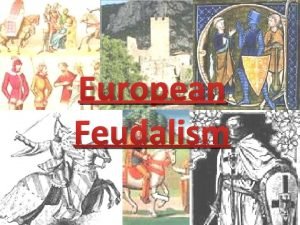 European Feudalism What lead to FEUDALISM Germanic invaders