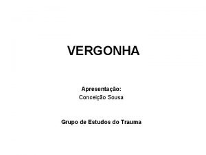 VERGONHA Apresentao Conceio Sousa Grupo de Estudos do