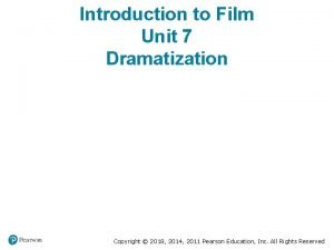 Introduction to Film Unit 7 Dramatization Copyright 2018