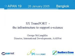 1 APAN 19 26 January 2005 Bangkok SX