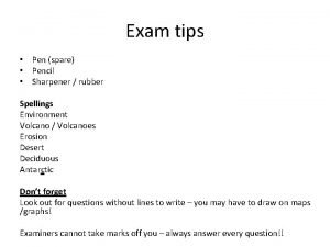 Exam tips Pen spare Pencil Sharpener rubber Spellings