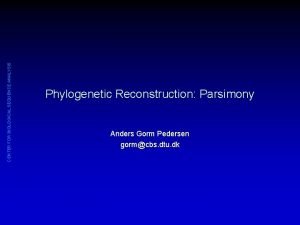 CENTER FOR BIOLOGICAL SEQUENCE ANALYSIS Phylogenetic Reconstruction Parsimony