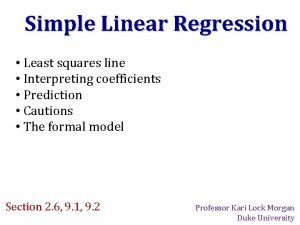 Simple Linear Regression Least squares line Interpreting coefficients
