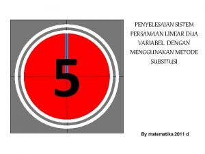 5 PENYELESAIAN SISTEM PERSAMAAN LINEAR DUA VARIABEL DENGAN