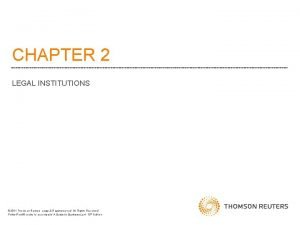 CHAPTER 2 LEGAL INSTITUTIONS 2011 Thomson Reuters Legal