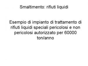 Smaltimento rifiuti liquidi Esempio di impianto di trattamento