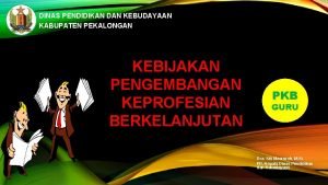 DINAS PENDIDIKAN DAN KEBUDAYAAN KABUPATEN PEKALONGAN KEBIJAKAN PENGEMBANGAN