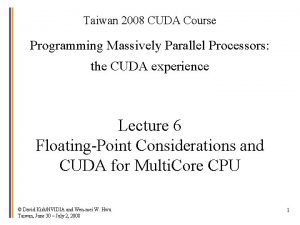 Taiwan 2008 CUDA Course Programming Massively Parallel Processors