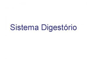 Sistema Digestrio Digesto quebra de macromolculas em micromolculas