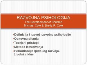 RAZVOJNA PSIHOLOGIJA The Development of Children Michael Cole