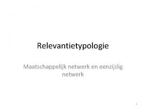 Relevantietypologie Maatschappelijk netwerk en eenzijdig netwerk 1 Achtergronden