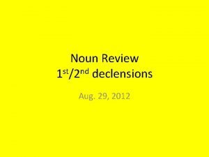 Noun Review 1 st2 nd declensions Aug 29