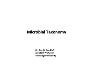 Microbial Taxonomy Dr Surojit Das Ph D Assistant