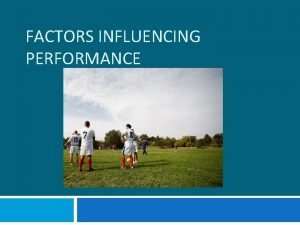 FACTORS INFLUENCING PERFORMANCE Aims Define Extrinsic and Intrinsic