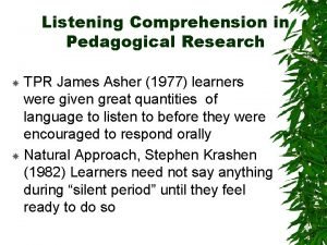 Listening Comprehension in Pedagogical Research TPR James Asher